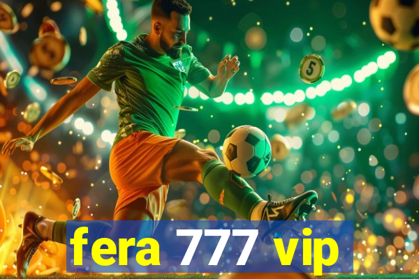 fera 777 vip